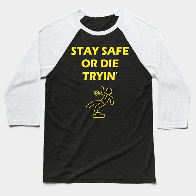 Stay Safe Or Die Tryin Safety Joke Work Humor Baseball T-Shirt by Foxxy Merch